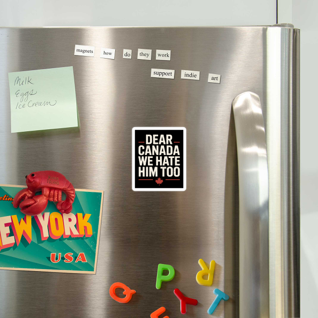 Dear Canada We Hate Him Too by CreativeSage